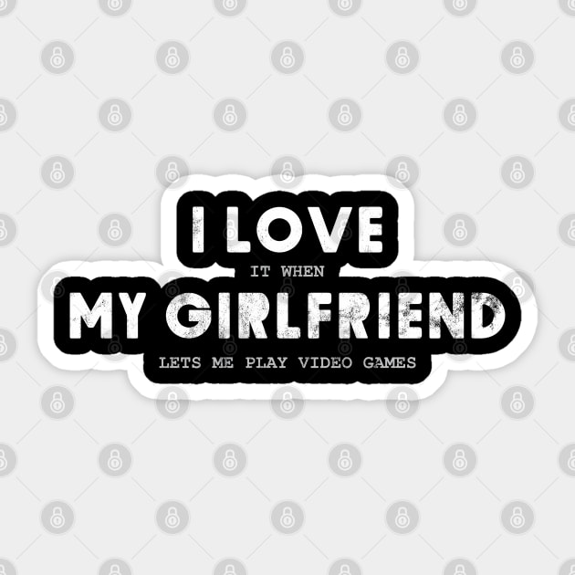 I Love It When My Girlfriend Lets Me Play Video Games Sticker by dewinpal